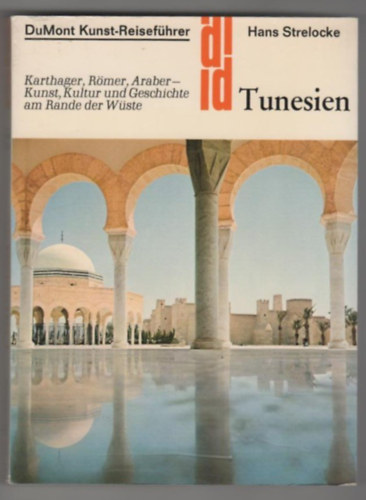 Hans Strelocke - Tunesien - Karthager, Rmer, Araber - Kunst, Kultur und Geschichte am Rande der Wste (DuMont Kunst-Reisefhrer)