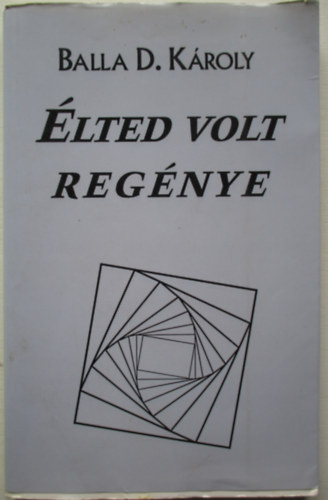 Balla D. Károly - Élted volt regénye