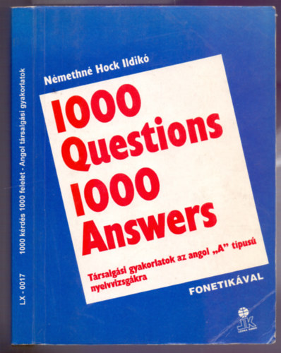 Némethné Hock Ildikó - 1000 Questions 1000 Answers - Társalgási gyakorlatok az angol "A" típusú nyelvvizsgákra - Fonetikával