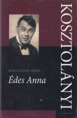 Kosztolnyi Dezs - Kosztolnyi Dezs sszes Mvei - des Anna (kritikai kiads)