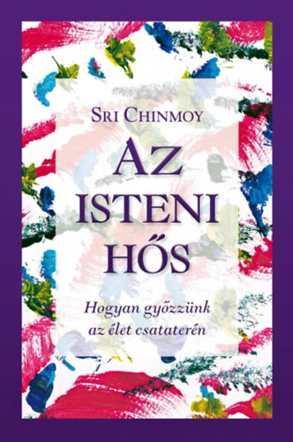 Sri Chinmoy - Az isteni hs