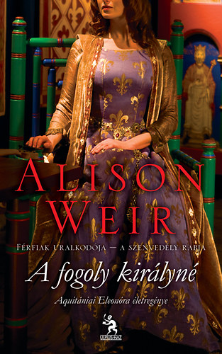 Alison Weir - A fogoly kirlyn