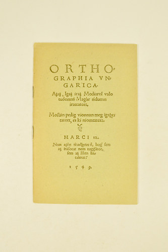 Dévai Bíró Mátyás - Orthographia Ungarica Azaz,Igaz Modiarol valo tudomasi Magar tiduenn irattatott 1549. Reprint.