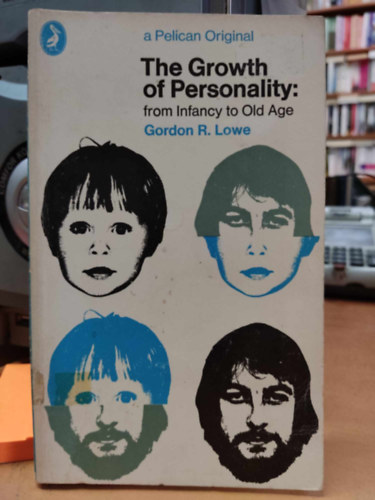 Gordon R. Lowe - The Growth of Personality: from Infancy to Old Age