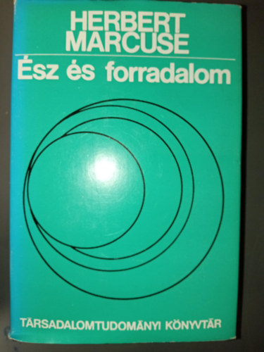 Herbert Marcuse - �sz �s forradalom - Hegel �s a t�rsadalomelm�let keletkez�se (T�rsadalomtudom�nyi K�nyvt�r; egyedi term�kfot�)