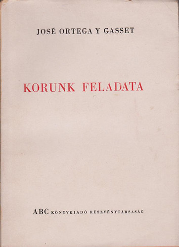 Jos Ortega Y Gasset - Korunk feladata