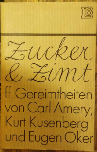 Zucker und Zimt ff. Gereimtheiten von Carl Amery, Kurt Kusenberg und Eugen Oker