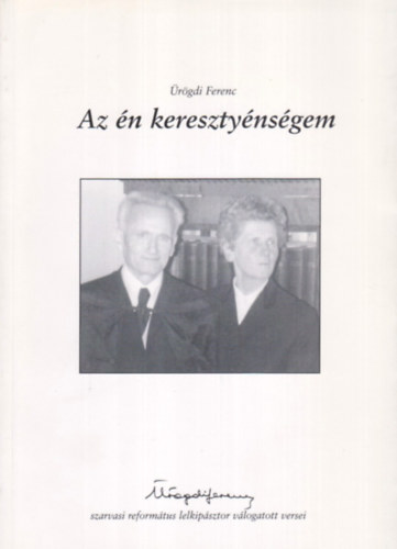 Ürögdi Ferenc - Az én keresztyénségem
