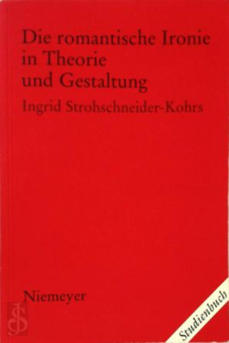 Ingrid Strohschneider-Kohrs - Die romantische Ironie in Theorie und Gestaltung