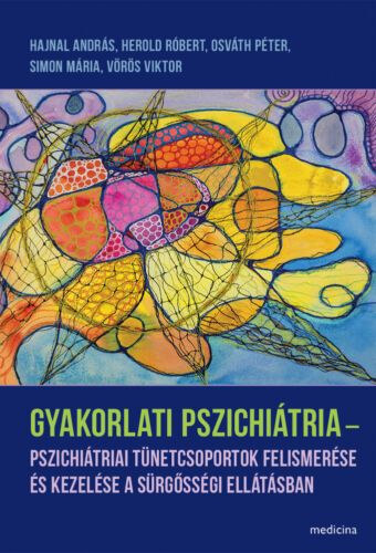 Gyakorlati pszichiátria - Pszichiátriai tünetcsoportok felismerése és kezelése a sürgősségi ellátásban