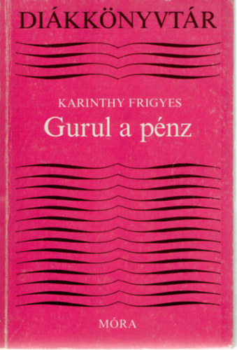 Karinthy Frigyes - Gurul a p�nz