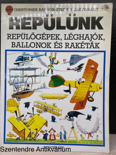 Szerk.: S�k J�lia, Ford.: Dr. R�dl Endre; L�rincz M�rton; Tarr Bence Christopher Raw - Rep�l�nk - REP�L�G�PEK, L�GHAJ�K, BALLONOK �S RAK�T�K (Stephen Cartwright rajzaival) (Saj�t k�ppel)