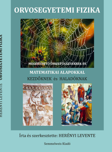 Her�nyi Levente - Orvosegyetemi fizika (Meg�rthet� �sszef�gg�sekkel �s matematikai alapokkal kezd�knek �s halad�knak)