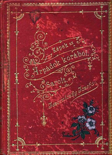 Jezerniczki Jozefa - Képek az Árpádok korából- Sarolt (Költői beszély tizenkét énekben)