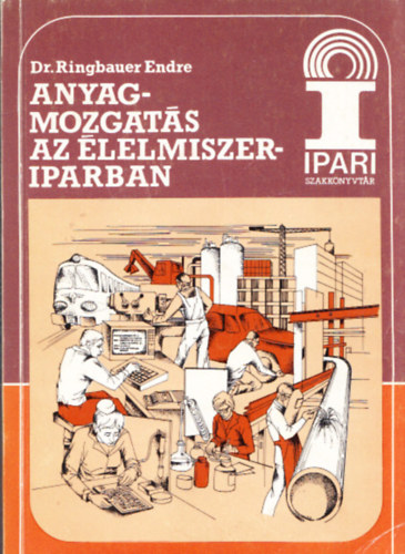 Dr.Ringbauer Endre - Anyagmozgatás az élelmiszeriparban