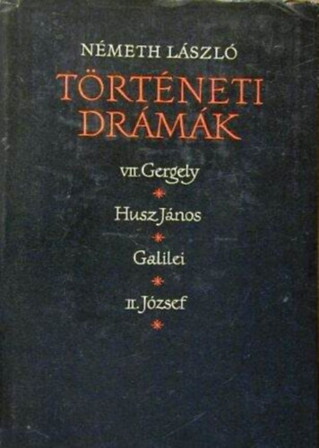 Németh László - Németh László történeti drámák: VII. Gergely / Husz János / Galilei / II. József