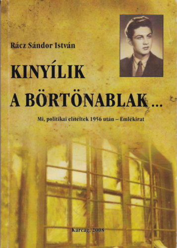 Rcz Sndor Istvn - Kinylik a brtnablak... Mi politikai eltltek 1956 utn - Emlirat