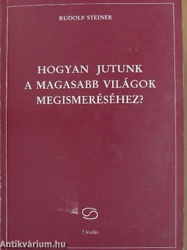 Rudolf Steiner - Hogyan jutunk a magasabb vil�gok megismer�s�hez?