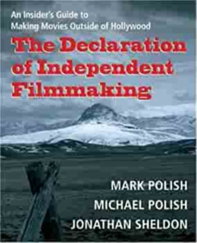 Mark Polish, Jonathan Sheldon Michael Polish - The Declaration of Independent Filmmaking ("A f�ggetlen filmgy�rt�s nyilatkozata" angol nyelven)