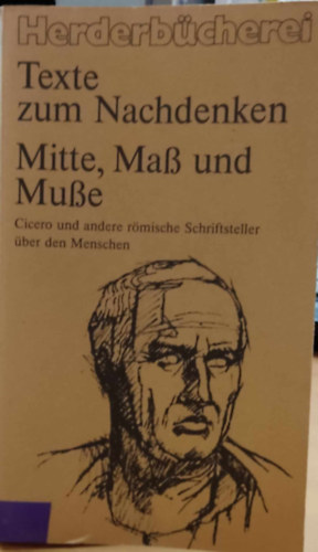 Georg Guntram - Texte zum Nachdenken: Mitte, mass und Musse: Cicero und Andere Römische Schriftsteller über den Menschen (Herderbücherei Band 1141)