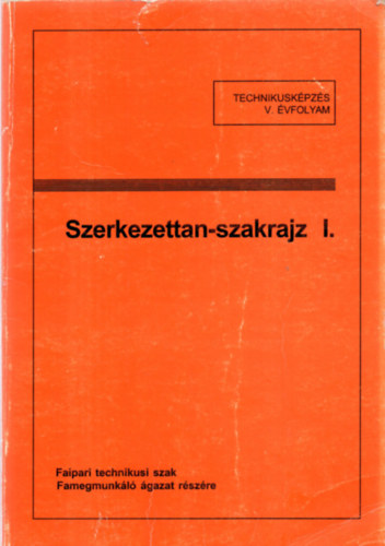 Szeiffert Jnos - Szerkezettan-szakrajz I. (A faipari szakkzpiskolk I-II. osztlya szmra)