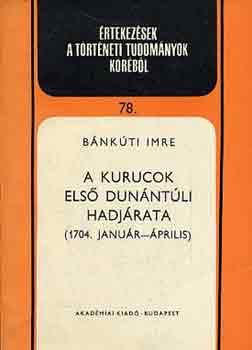 B�nkuti Imre - A kurucok els� dun�nt�li hadj�rata (1704. janu�r-�prilis)