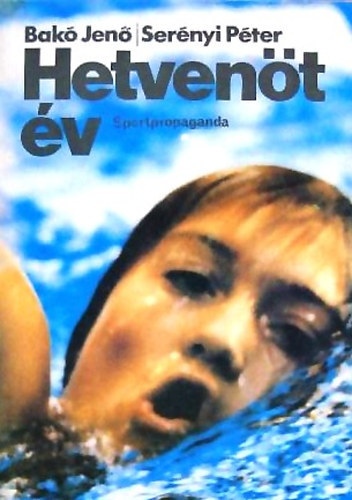 Bakó Jenő- Serényi Péter - Hetvenöt év