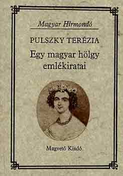 Pulszky Terzia - Egy magyar hlgy emlkiratai (Magyar Hrmond)