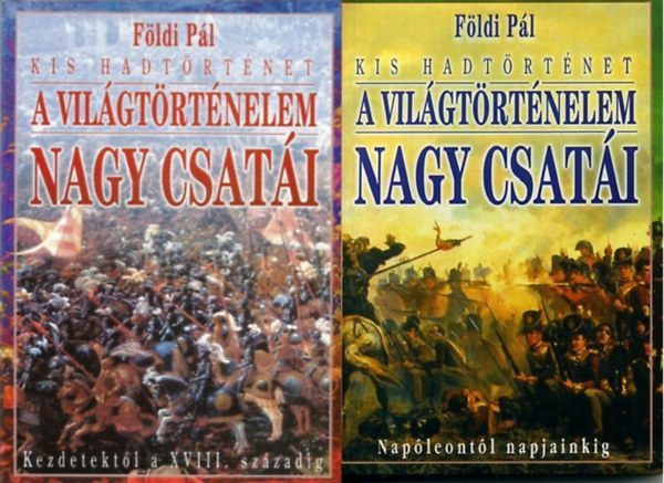 Fldi Pl - 2 db Kis hadtrtnet - A vilgtrtnelem nagy csati: Kezdetektl a XVIII. szzadig + Napleontl napjainkig