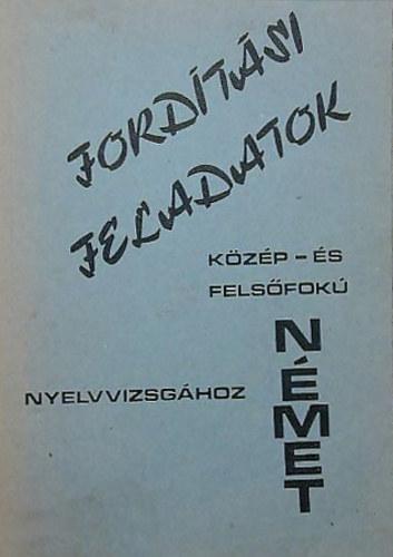 Vincze Em�ke �ssze�ll. - Ford�t�si feladatok k�z�p-�s fels�fok� n�met nyelvvizsg�hoz