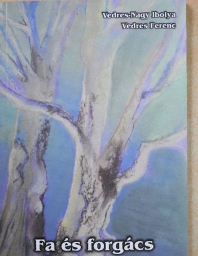 Vedres Ferenc Vedres-Nagy Ibolya - Fa �s forg�cs