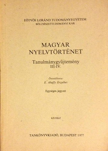 E. Abaffy Erzsbet - Magyar nyelvtrtnet (tanulmnygyjtemny III-IV.)