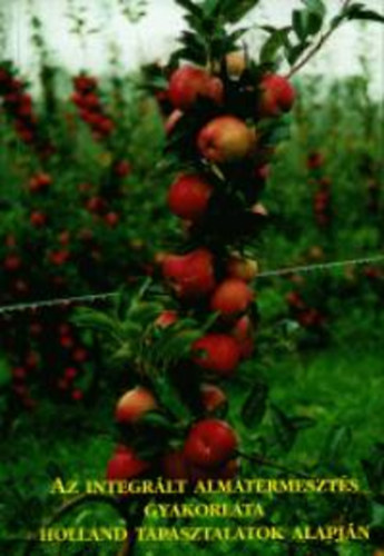 Mih�lyka Gyul�n�, Mih�lyka Gyula - Az integr�lt almatermeszt�s gyakorlata holland tapasztalok alapj�n