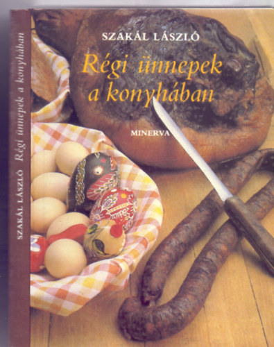 Szebeni Andrs  Szakl Lszl (fotk) - Rgi nnepek a konyhban - Karcsonytl karcsonyig (Minerva Kis Szakcsknyvek - Szebeni Andrs fnykpeivel)