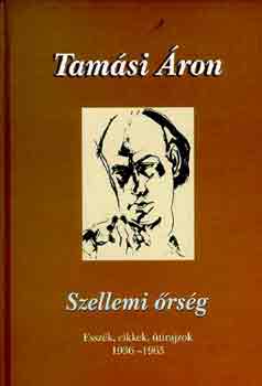 Tam�si �ron - Szellemi �rs�g - Essz�k, cikkek, �tirajzok 1936-1965