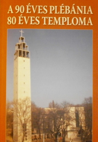 Dr. Grynaeus Andrs  (szerk.) - A 90 ves plbnia 80 ves temploma