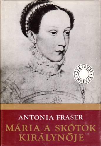 Antonia Fraser - Mria, a sktok kirlynje I.