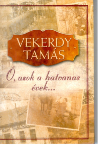 Vekerdy Tamás - Ó, azok a hatvanas évek....