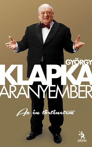 Klapka Gyrgy - Aranyember - Az n trtnetem