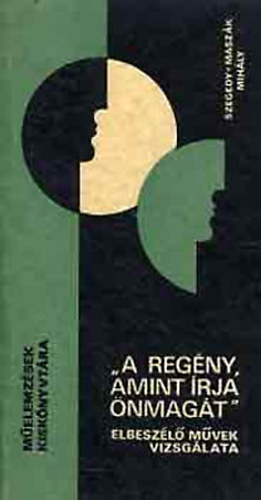 Szegedy-Maszák Mihály - "A regény, amint írja önmagát" (Elbeszélő művek vizsgálata)