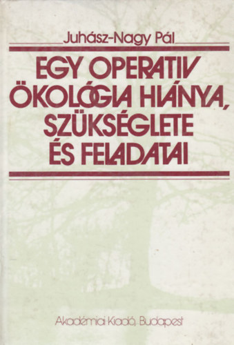 Juhász-Nagy Pál - Egy operatív ökológia hiánya, szükséglete és feladatai