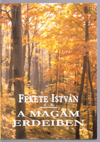 Fekete Istv�n - A magam erdeiben