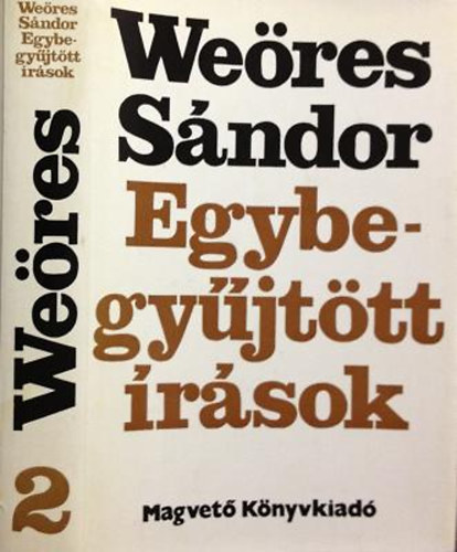 Weöres Sándor - Egybegyűjtött írások - A fogak tornáca - Polyrhythmia - Hallgatás tornya - Orbis Pictus - Csontváry-vásznak - Tűzkút - A hang vonulása