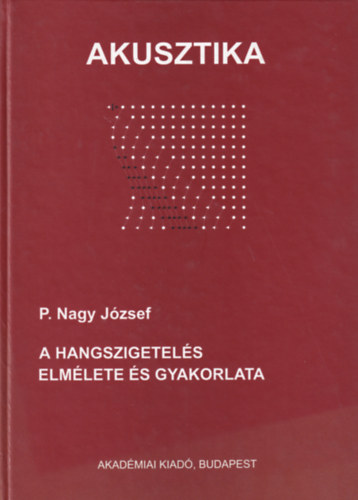 P. Nagy Jzsef - Akusztika - A hangszigetels elmlete s gyakorlata
