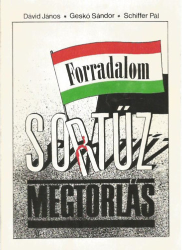 Dávid János; Geskó Sándor; Schiffer Pál - Forradalom sortűz megtorlás