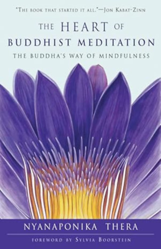 Nyanaponika Thera - The Heart of Buddhist Meditation: The Buddha's Way of Mindfulness