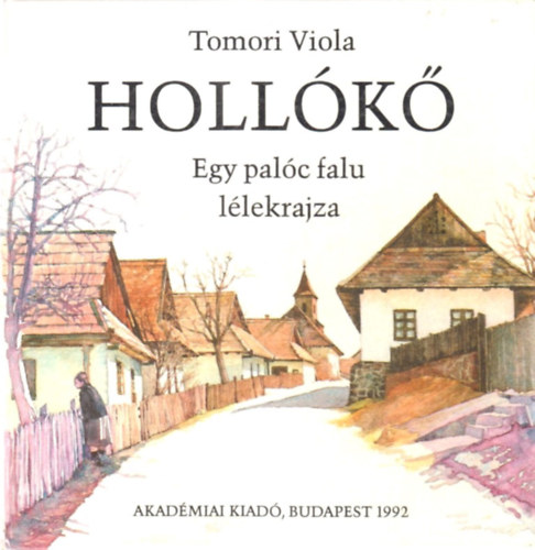 Tomori Viola - Holl�k�: Egy pal�c falu l�lekrajza