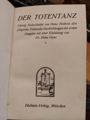 Hans Holbein - Der Totentanz Vierzig Holzschnitte von Hans Holbein dem J�ngeren. Faksimile-Nachbildungen der ersten Ausgabe mit einer Einleitung von Hans Ganz