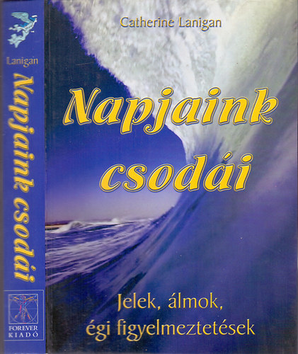 Catherine Lanigan - Napjaink csodi (Jelek, lmok, gi figyelmeztetsek)