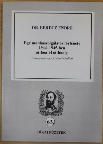 Dr. Berecz Endre - Egy munkaszolglatos trtnete 1944-1945-ben otthontl otthonig (visszaemlkezs 65 vvel ksbb)